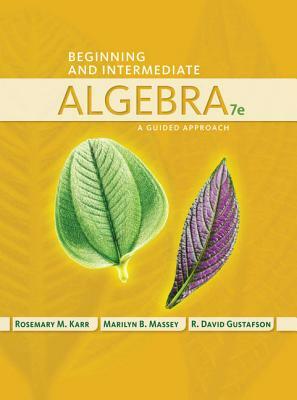 Beginning and Intermediate Algebra: A Guided Approach by Marilyn Massey, Rosemary Karr, R. David Gustafson