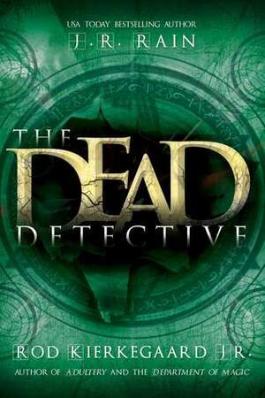 The Dead Detective by Rod Kierkegaard Jr., J.R. Rain