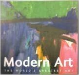 Modern Art The World's Greatest Art by Michael Kerrigan