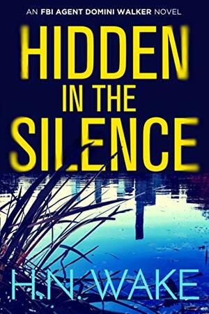 Hidden in the Silence by H.N. Wake