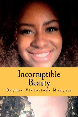 Incorruptible Beauty by Dephne Madyara