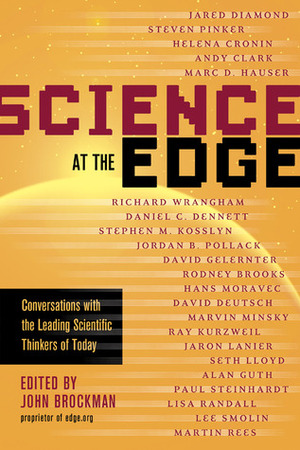 Science at the Edge: Conversations with the Leading Scientific Thinkers of Today by John Brockman