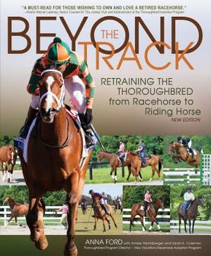 Beyond the Track: Retraining the Thoroughbred from Racehorse to Riding Horse by Anna Morgan Ford