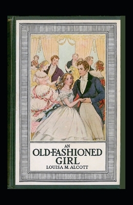 An Old-Fashioned Girl Illustrated by Louisa May Alcott