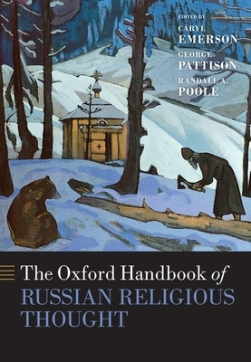 The Oxford Handbook of Russian Religious Thought by Randall A Poole, George Pattison, Caryl Emerson