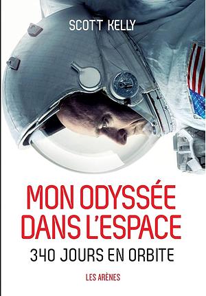 Mon odyssée dans l'espace: 340 jours en orbite by Margaret Lazarus Dean, Scott Kelly