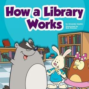 How a Library Works by Amanda St. John, Bob Ostrom