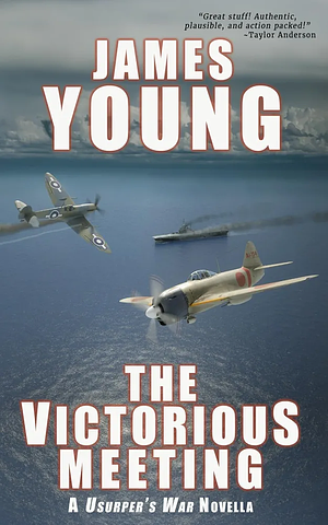 The Victorious Meeting: A Usurper's War Novella by James Young