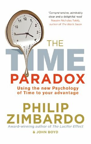 The Time Paradox: Using the New Psychology of Time to Your Advantage by John Boyd, Philip G. Zimbardo