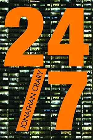 24 / 7: Late Capitalism and the Ends of Sleep by Jonathan Crary