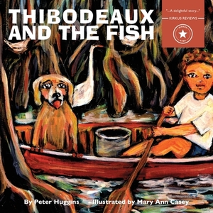 Thibodeaux and the Fish by Peter Huggins