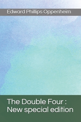 The Double Four: New special edition by Edward Phillips Oppenheim