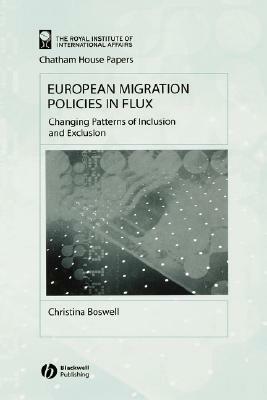 European Migration Policies in Flux: Changing Patterns of Inclusion and Exclusion by Christina Boswell