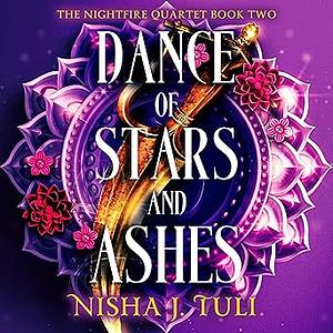 Dance of Stars and Ashes by Nisha J. Tuli