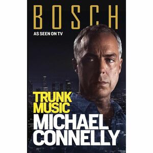 Trunk Music: Harry Bosch Mystery 5: Harry Bosch Mystery 5 by Michael Connelly