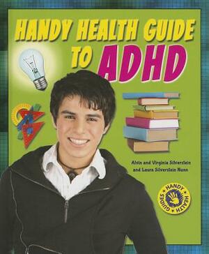 Handy Health Guide to ADHD by Virginia Silverstein, Laura Silverstein Nunn, Alvin Silverstein