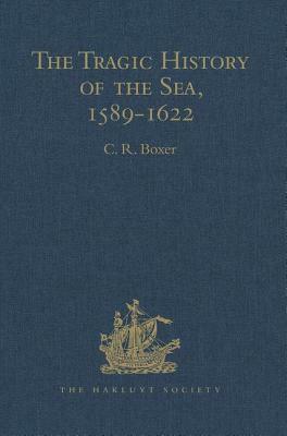 The Tragic History of the Sea, 1589-1622: Narratives of the Shipwrecks of the Portuguese East Indiamen São Thomé (1589), Santo Alberto (1593), São Joã by 