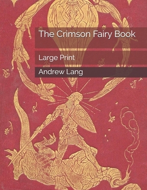 The Crimson Fairy Book: Large Print by Andrew Lang