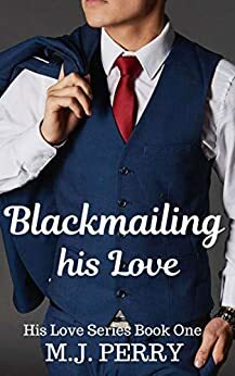 Blackmailing his Love by M.J. Perry