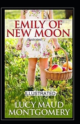 Emily of New Moon Illustrated by L.M. Montgomery