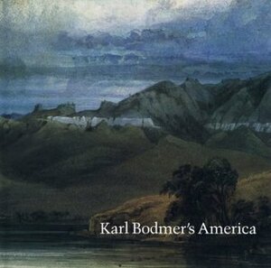 Karl Bodmer's America by David C. Hunt, Marsha V. Gallagher, William H. Goetzmann