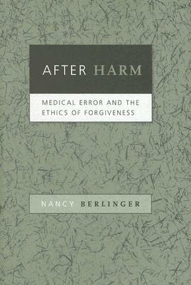 After Harm: Medical Error and the Ethics of Forgiveness by Nancy Berlinger