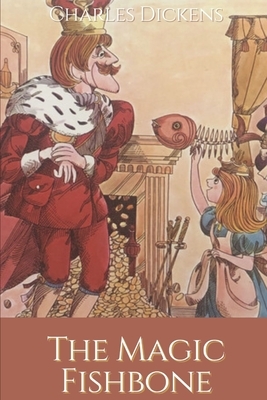 The Magic Fishbone: Illustrated by Charles Dickens