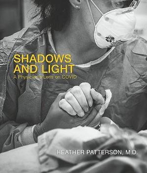 Shadows and Light: A Physician's Lens on COVID by Heather Patterson