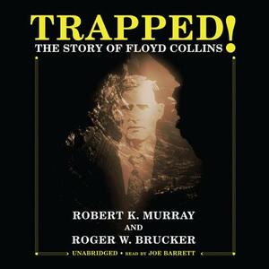 Trapped!: The Story of Floyd Collins by Roger W. Brucker, Robert K. Murray