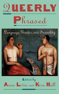 Queerly Phrased: Language, Gender, and Sexuality by 