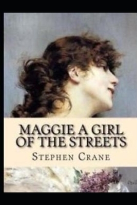 Maggie, a Girl of the Streets by Stephen Crane