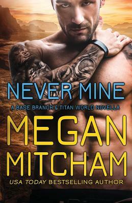 Never Mine: A Base Branch Novella by Megan Mitcham