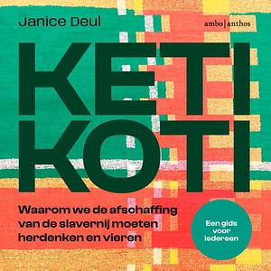 Keti Koti: Waarom we de afschaffing van de slavernij moeten herdenken en vieren by Janice Deul