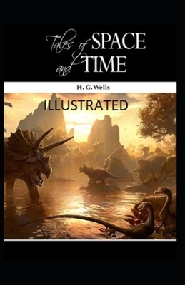 Tales of Space and Time Illustrated by H.G. Wells