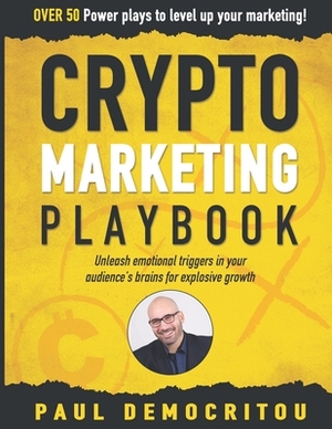 The Crypto Marketing Playbook: Unleash secret emotional triggers in your audience's brains for explosive growth by Paul Democritou