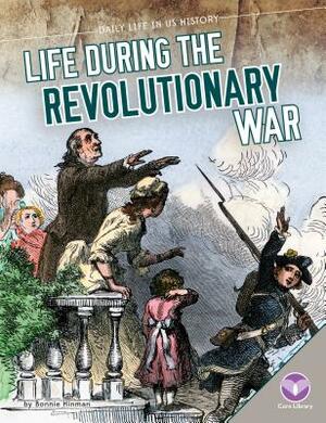 Life During the Revolutionary War by Bonnie Hinman
