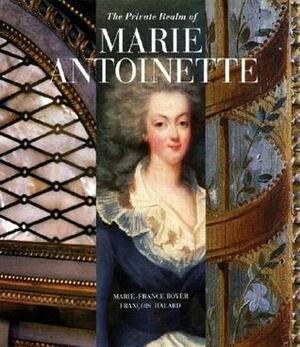 The Private Realm of Marie Antoinette by Marie-France Boyer, François Halard
