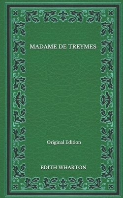 Madame De Treymes - Original Edition by Edith Wharton