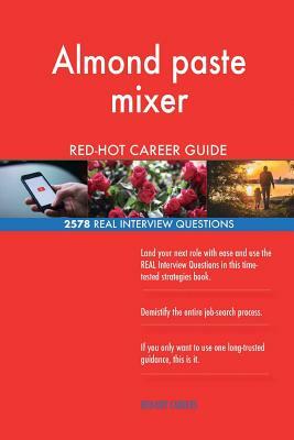 Almond paste mixer RED-HOT Career Guide; 2578 REAL Interview Questions by Red-Hot Careers