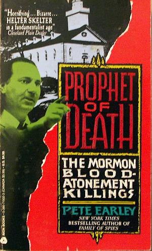 Prophet of Death: The Mormon Blood Atonement Killings by Pete Earley