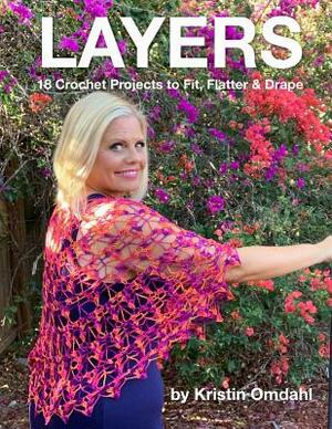 Layers: 18 Crochet Projects to Fit, Flatter & Drape by Kristin Omdahl