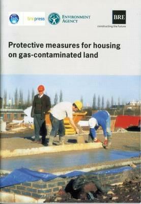 Protective Measures for Housing on Gas-Contaminated Land: (br 414) by Roger Johnson