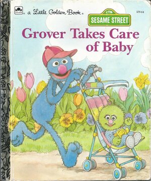 Sesame Street: Grover Takes Care of Baby by Emily Thompson