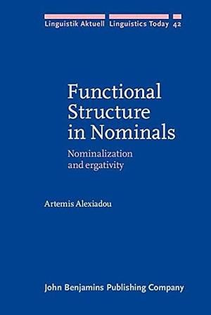 Functional Structure in Nominals: Nominalization and Ergativity by Artemis Alexiadou