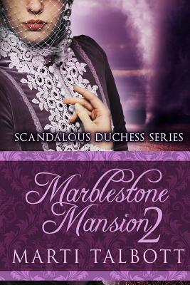 Marblestone Mansion Book 2: Scandalous Duchess Series by Marti Talbott