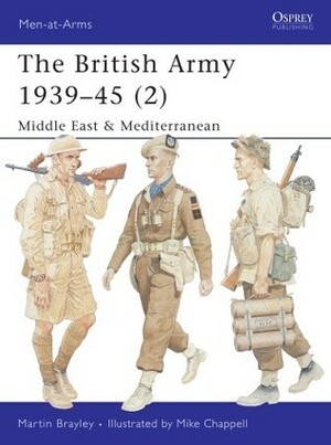 The British Army 1939–45 (2): Middle East & Mediterranean by Martin Brayley