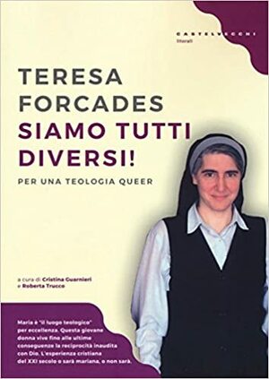 Siamo tutti diversi! Per una teologia queer by Teresa Forcades