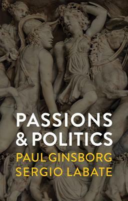 Passions and Politics by Sergio Labate, Paul Ginsborg