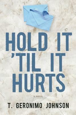 Hold It 'til It Hurts by T. Geronimo Johnson