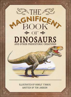 The Magnificent Book of Dinosaurs and Other Prehistoric Creatures by Tom Jackson